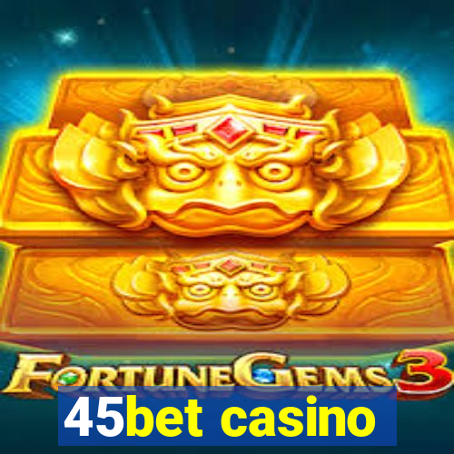 45bet casino